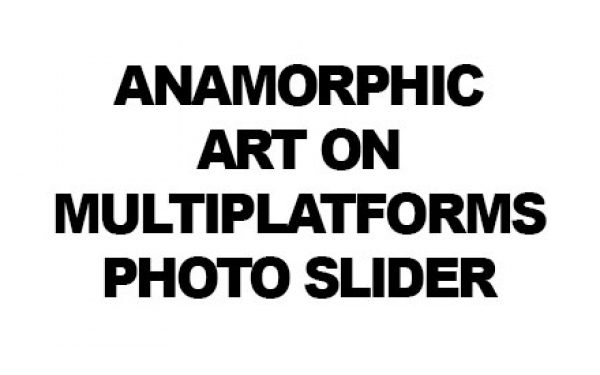 Anamorphic art on multiplatforms – Photo slider